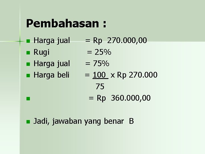 Pembahasan : n n n Harga jual Rugi Harga jual Harga beli = Rp