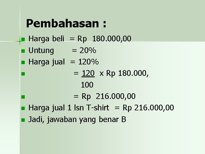 Pembahasan : n n n n Harga beli = Rp 180. 000, 00 Untung