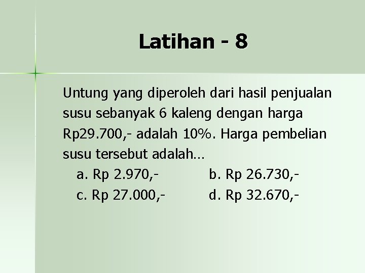 Latihan - 8 Untung yang diperoleh dari hasil penjualan susu sebanyak 6 kaleng dengan