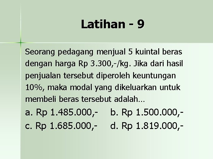 Latihan - 9 Seorang pedagang menjual 5 kuintal beras dengan harga Rp 3. 300,