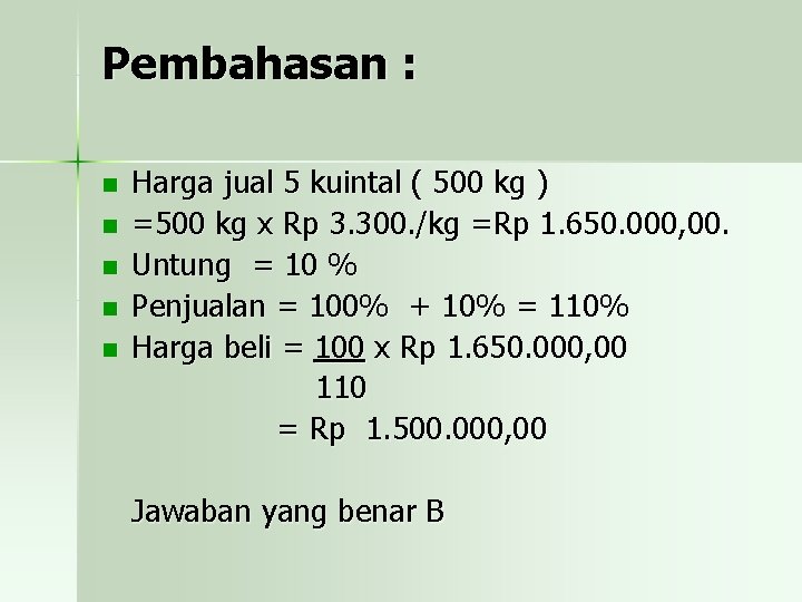 Pembahasan : n n n Harga jual 5 kuintal ( 500 kg ) =500