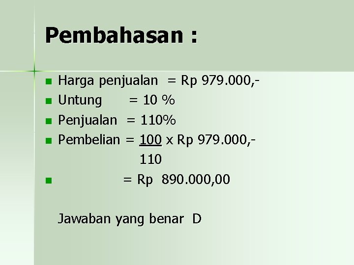 Pembahasan : n n n Harga penjualan = Rp 979. 000, Untung = 10