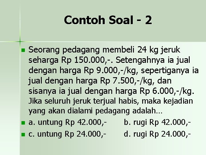 Contoh Soal - 2 n n n Seorang pedagang membeli 24 kg jeruk seharga