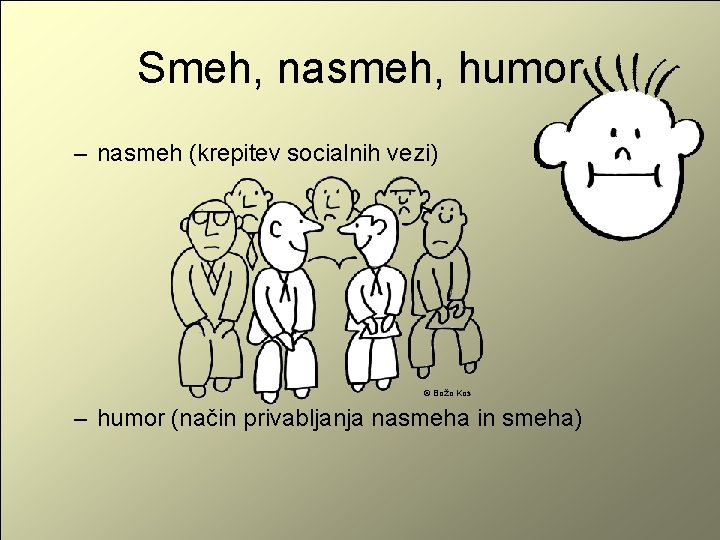 Smeh, nasmeh, humor – nasmeh (krepitev socialnih vezi) © Božo Kos – humor (način