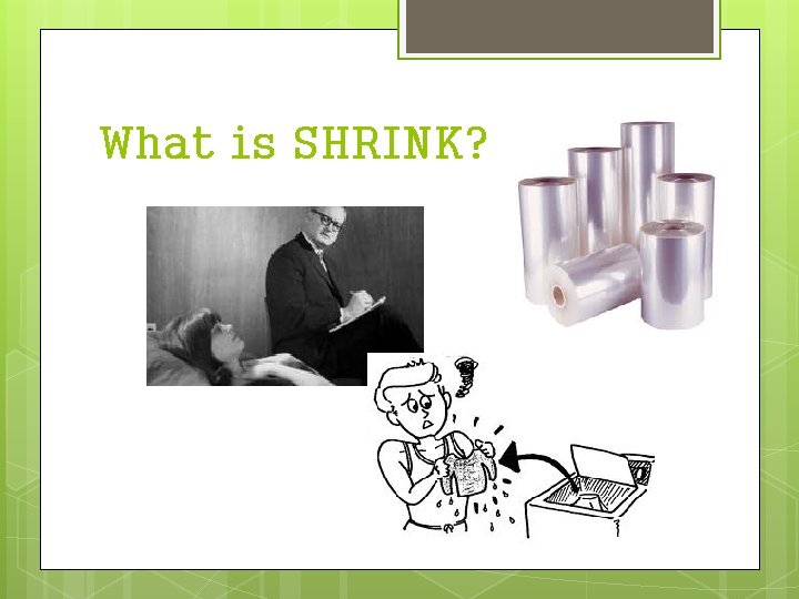 What is SHRINK? 