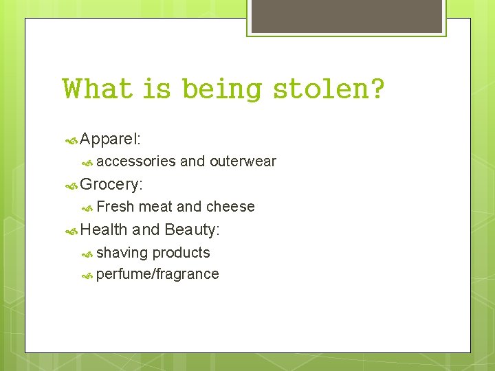 What is being stolen? Apparel: accessories and outerwear Grocery: Fresh Health meat and cheese
