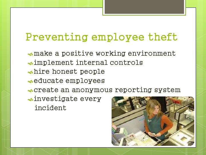 Preventing employee theft make a positive working environment implement internal controls hire honest people