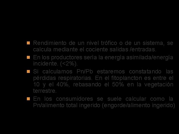 EFICIENCIA Rendimiento de un nivel trófico o de un sistema, se calcula mediante el