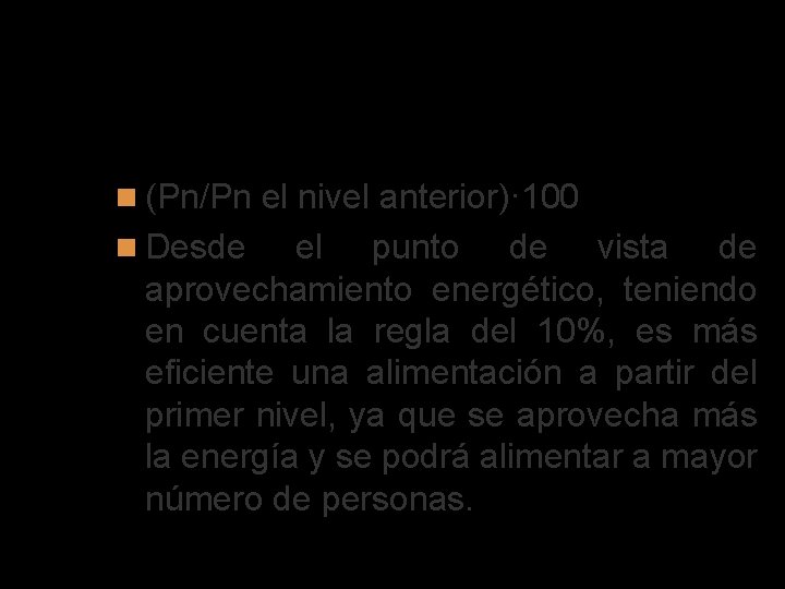 Eficicencia ecológica (Pn/Pn el nivel anterior)· 100 Desde el punto de vista de aprovechamiento