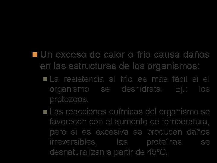 La temperatura Un exceso de calor o frío causa daños en las estructuras de