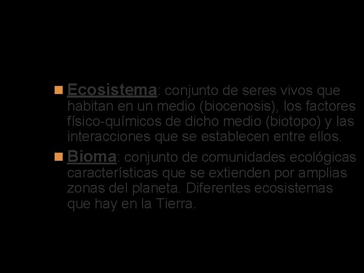 Conceptos básicos Ecosistema: conjunto de seres vivos que habitan en un medio (biocenosis), los