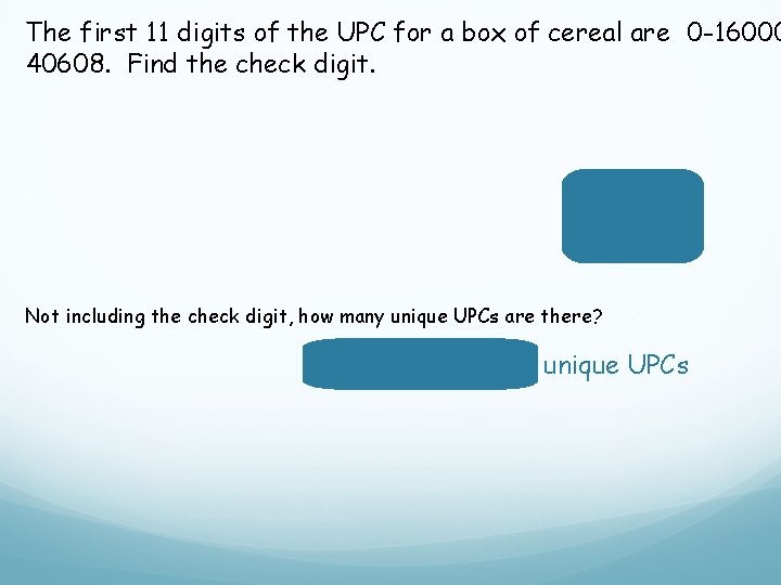 The first 11 digits of the UPC for a box of cereal are 0 The first 11 digits of the UPC for a box of cereal are 0