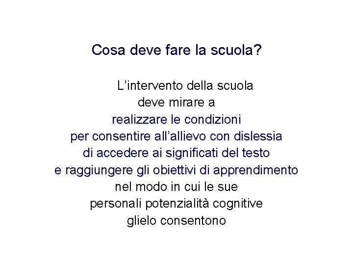 Cosa deve fare la scuola? L’intervento della scuola deve mirare a realizzare le condizioni