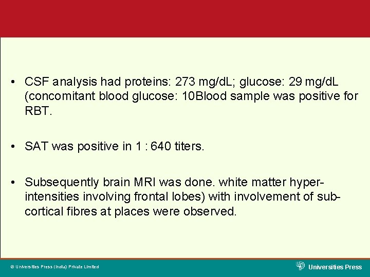  • CSF analysis had proteins: 273 mg/d. L; glucose: 29 mg/d. L (concomitant blood glucose: