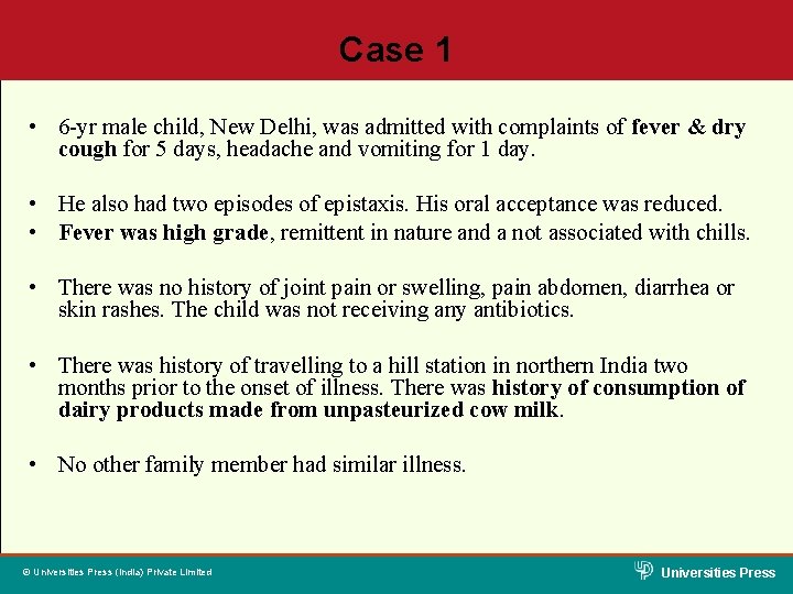 Case 1 • 6 -yr male child, New Delhi, was admitted with complaints of