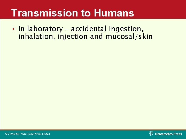 Transmission to Humans • In laboratory – accidental ingestion, inhalation, injection and mucosal/skin ©