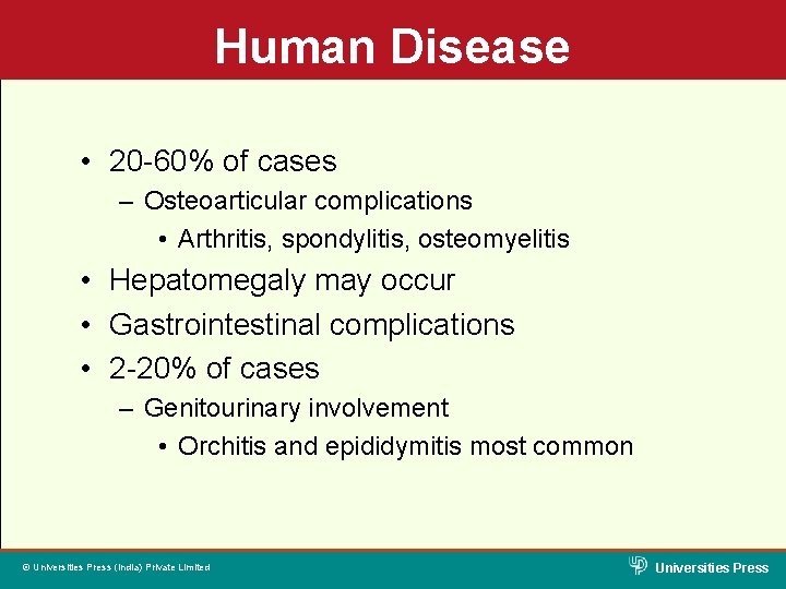 Human Disease • 20 -60% of cases – Osteoarticular complications • Arthritis, spondylitis, osteomyelitis