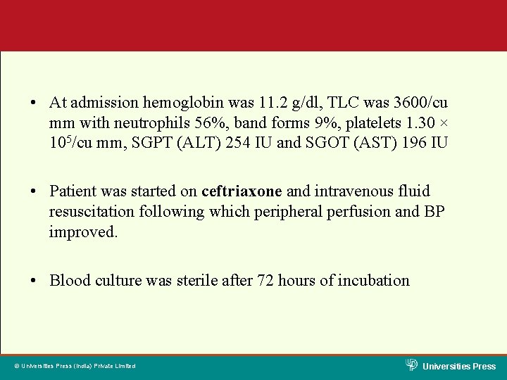  • At admission hemoglobin was 11. 2 g/dl, TLC was 3600/cu mm with