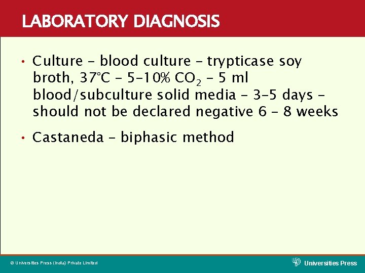 LABORATORY DIAGNOSIS • Culture – blood culture – trypticase soy broth, 37°C – 5–