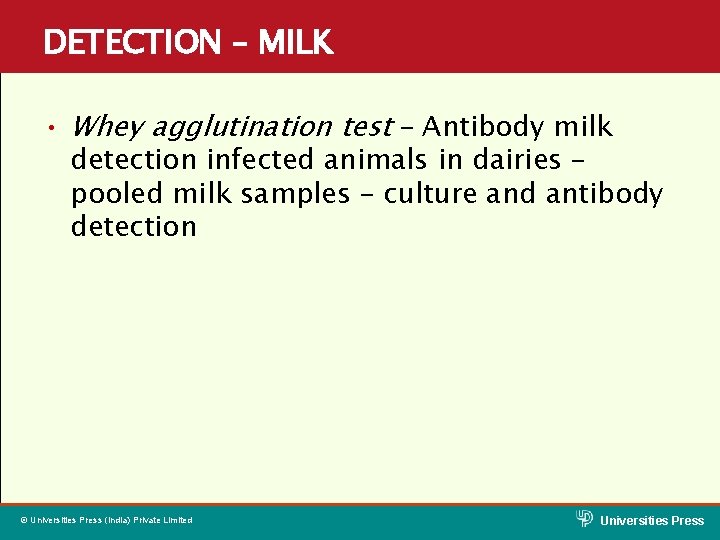 DETECTION – MILK • Whey agglutination test – Antibody milk detection infected animals in