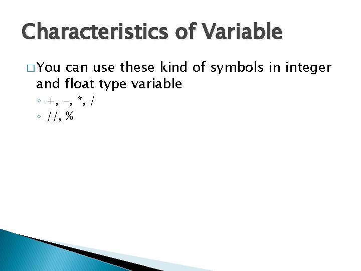 Characteristics of Variable � You can use these kind of symbols in integer and Characteristics of Variable � You can use these kind of symbols in integer and