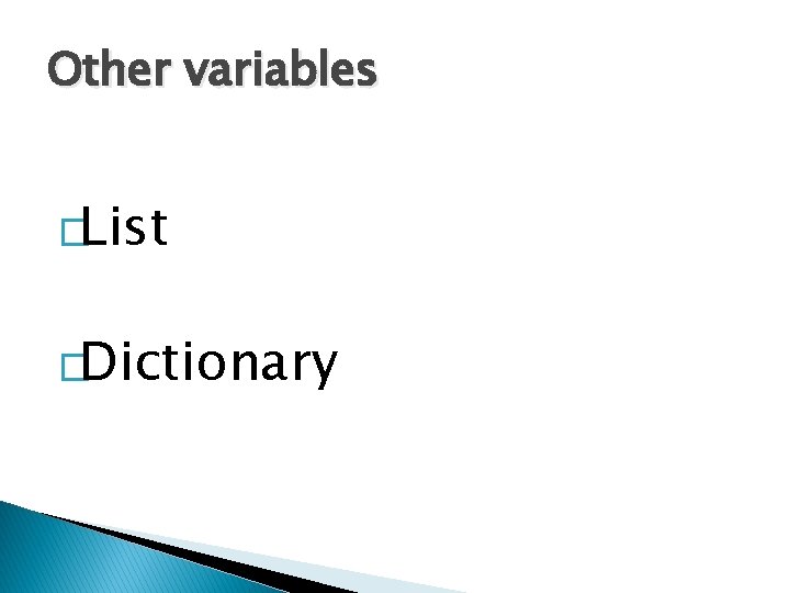 Other variables �List �Dictionary Other variables �List �Dictionary