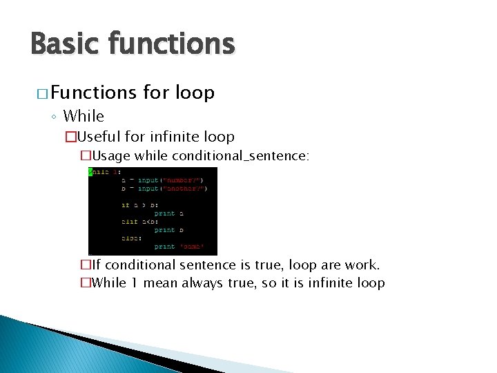 Basic functions � Functions ◦ While for loop �Useful for infinite loop �Usage while Basic functions � Functions ◦ While for loop �Useful for infinite loop �Usage while