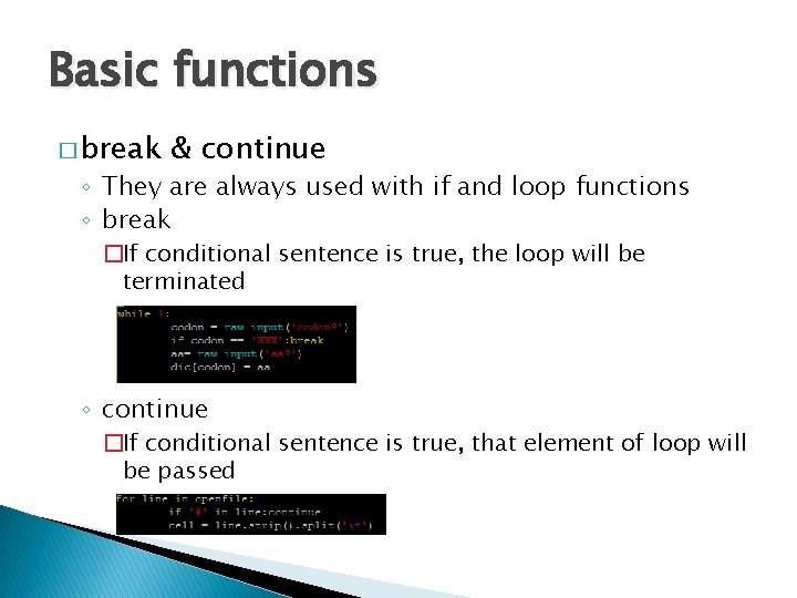 Basic functions � break & continue ◦ They are always used with if and Basic functions � break & continue ◦ They are always used with if and