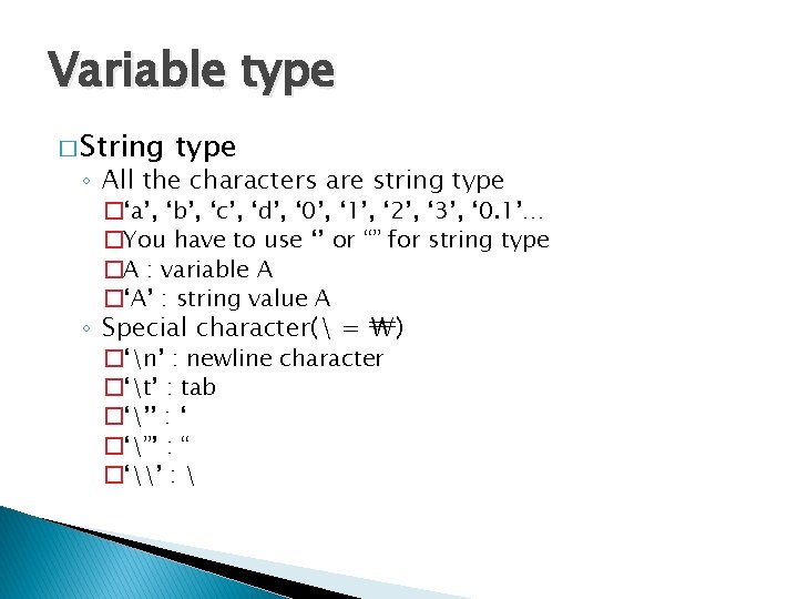 Variable type � String type ◦ All the characters are string type �‘a’, ‘b’, Variable type � String type ◦ All the characters are string type �‘a’, ‘b’,