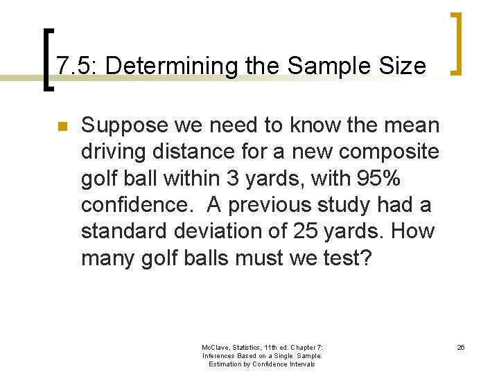 7. 5: Determining the Sample Size n Suppose we need to know the mean