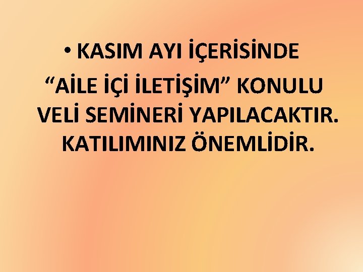  • KASIM AYI İÇERİSİNDE “AİLE İÇİ İLETİŞİM” KONULU VELİ SEMİNERİ YAPILACAKTIR. KATILIMINIZ ÖNEMLİDİR.