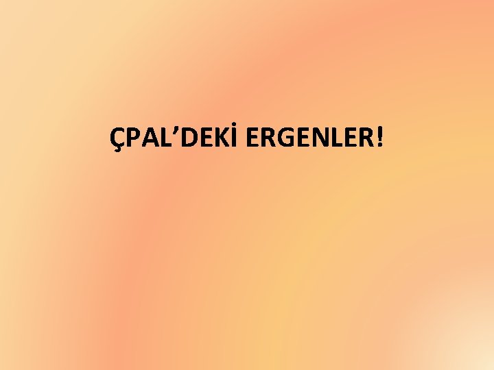 ÇPAL’DEKİ ERGENLER! 