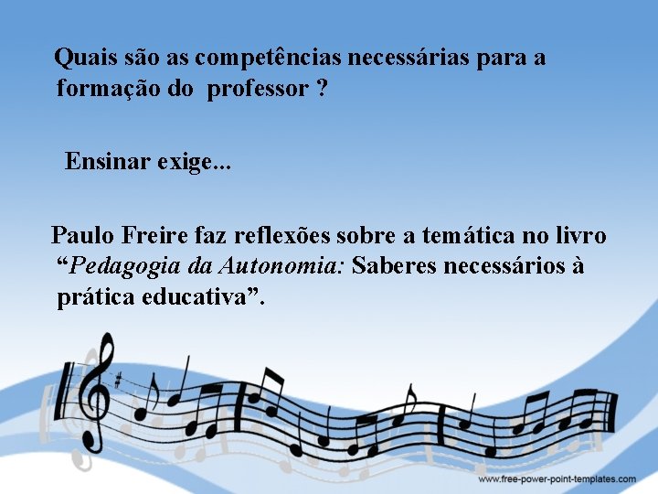  Quais são as competências necessárias para a formação do professor ? Ensinar exige.