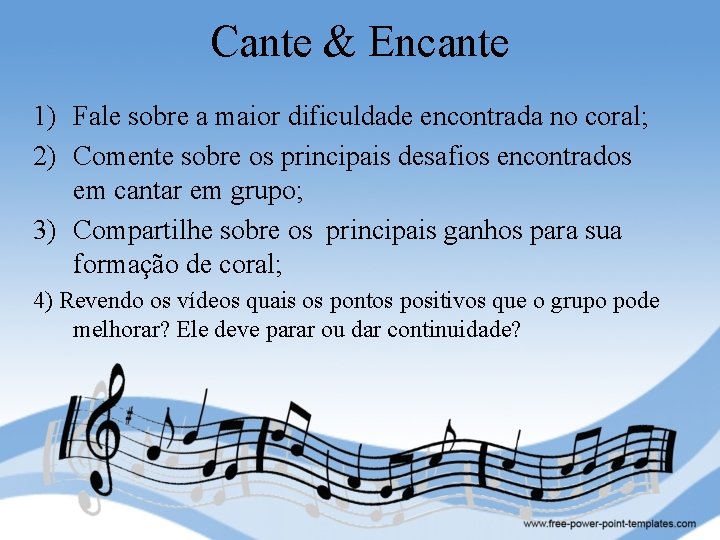 Cante & Encante 1) Fale sobre a maior dificuldade encontrada no coral; 2) Comente