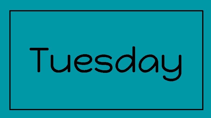 Tuesday Tuesday