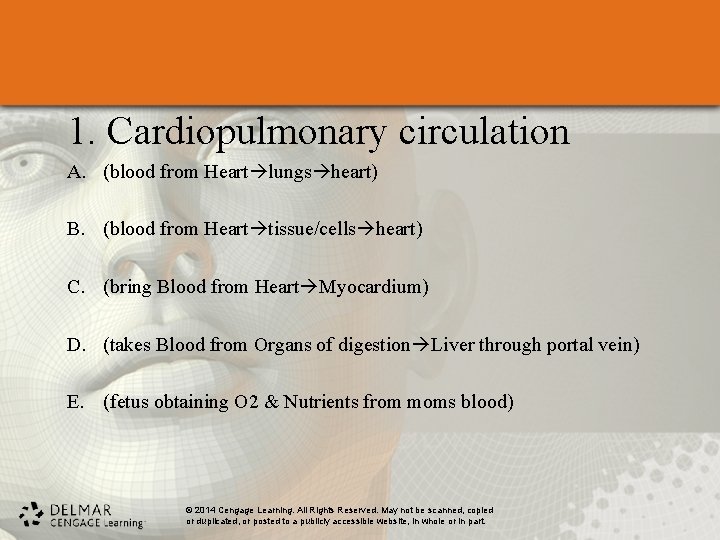 1. Cardiopulmonary circulation A. (blood from Heart lungs heart) B. (blood from Heart tissue/cells