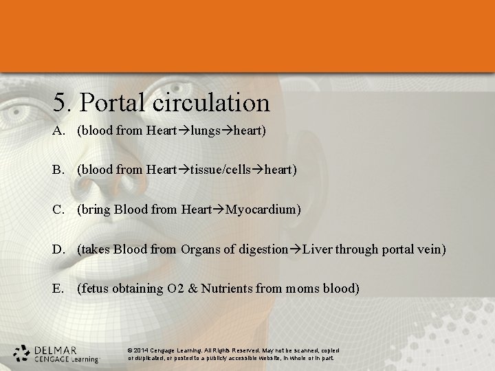 5. Portal circulation A. (blood from Heart lungs heart) B. (blood from Heart tissue/cells