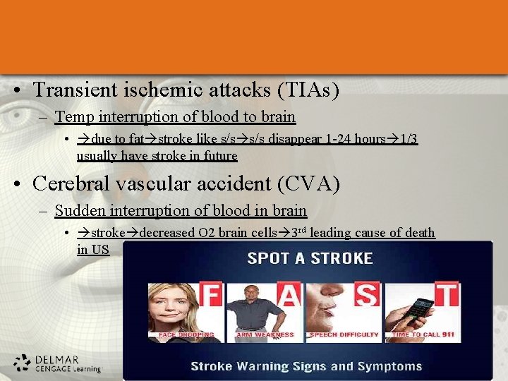 • Transient ischemic attacks (TIAs) – Temp interruption of blood to brain • • Transient ischemic attacks (TIAs) – Temp interruption of blood to brain •