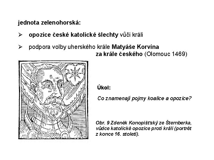 jednota zelenohorská: Ø opozice české katolické šlechty vůči králi Ø podpora volby uherského krále