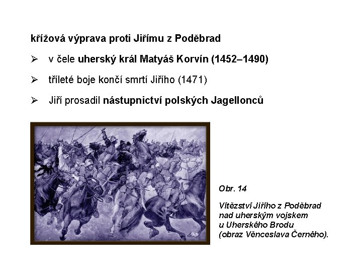 křížová výprava proti Jiřímu z Poděbrad Ø v čele uherský král Matyáš Korvín (1452–