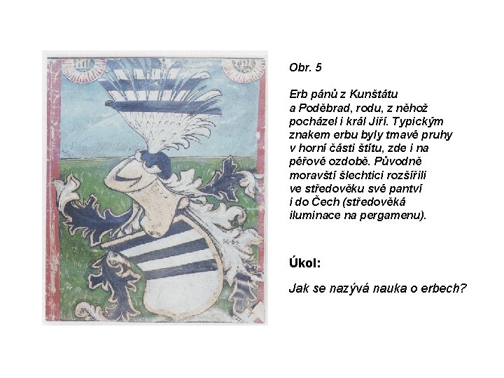 Obr. 5 Erb pánů z Kunštátu a Poděbrad, rodu, z něhož pocházel i král