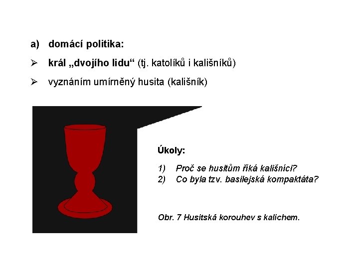 a) domácí politika: Ø král „dvojího lidu“ (tj. katolíků i kališníků) Ø vyznáním umírněný