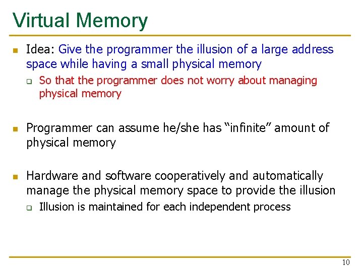 Virtual Memory n Idea: Give the programmer the illusion of a large address space