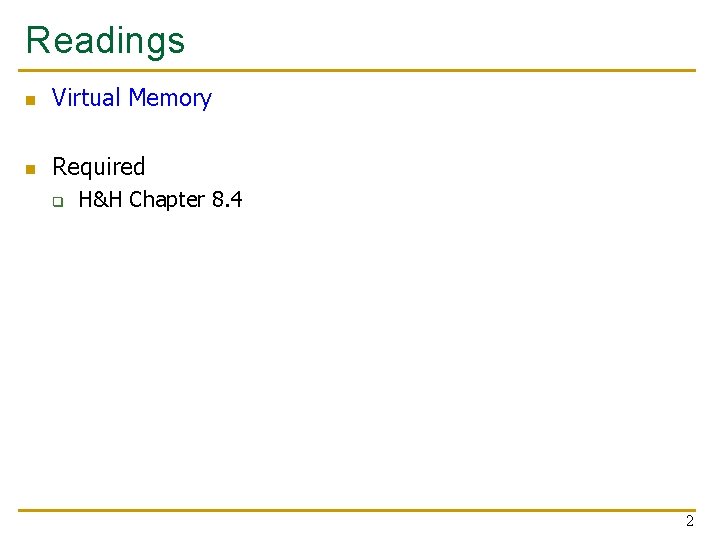 Readings n Virtual Memory n Required q H&H Chapter 8. 4 2 