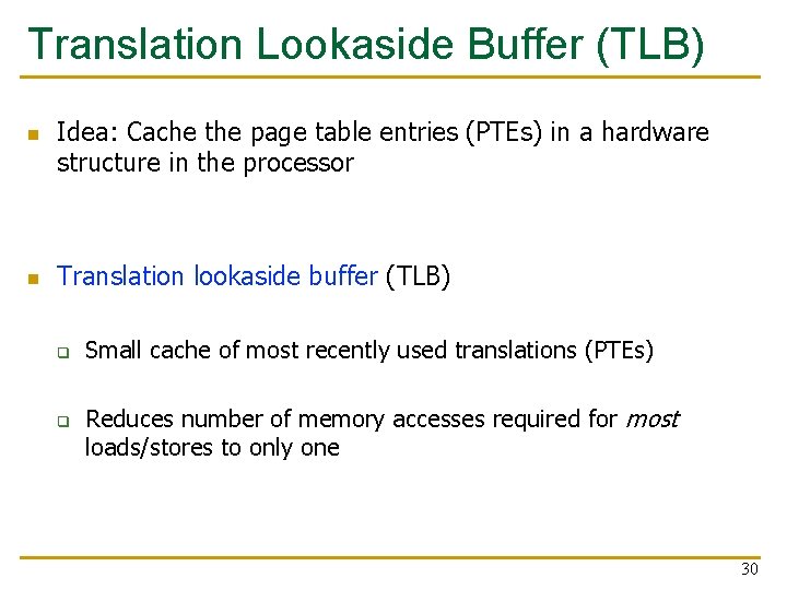 Translation Lookaside Buffer (TLB) n n Idea: Cache the page table entries (PTEs) in