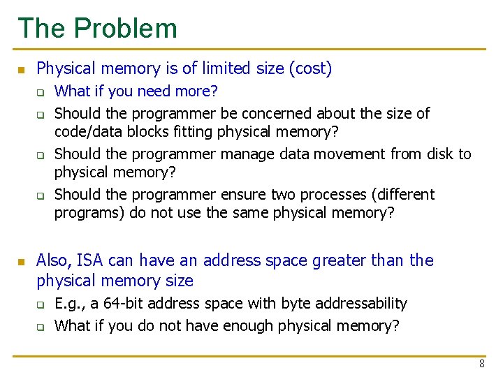 The Problem n Physical memory is of limited size (cost) q q n What