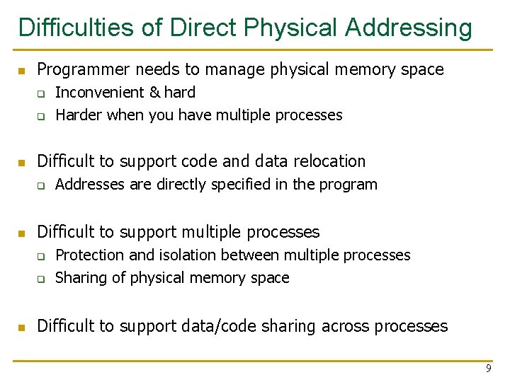 Difficulties of Direct Physical Addressing n Programmer needs to manage physical memory space q