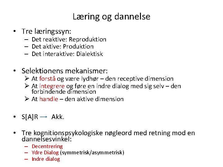 Læring og dannelse • Tre læringssyn: – Det reaktive: Reproduktion – Det aktive: Produktion