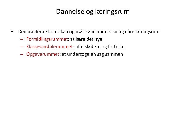 Dannelse og læringsrum • Den moderne lærer kan og må skabe undervisning i fire