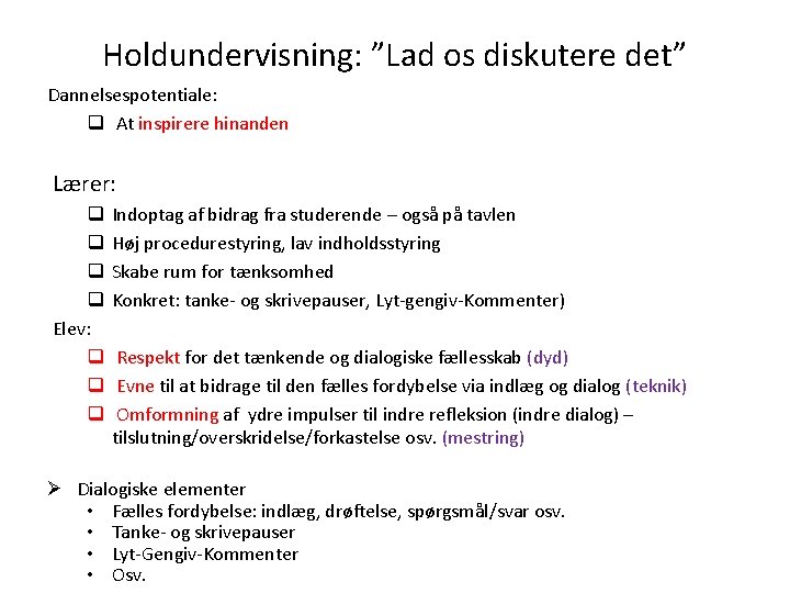 Holdundervisning: ”Lad os diskutere det” Dannelsespotentiale: q At inspirere hinanden Lærer: q q Elev: